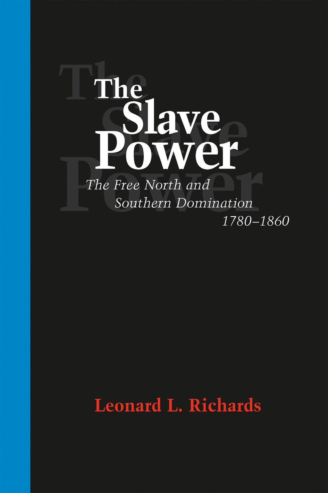 The Slave Power: The Free North and Southern Domination, 1780–1860