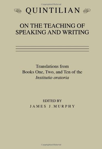 Quintilian on the Teaching of Speaking and Writing: Translations from Books …