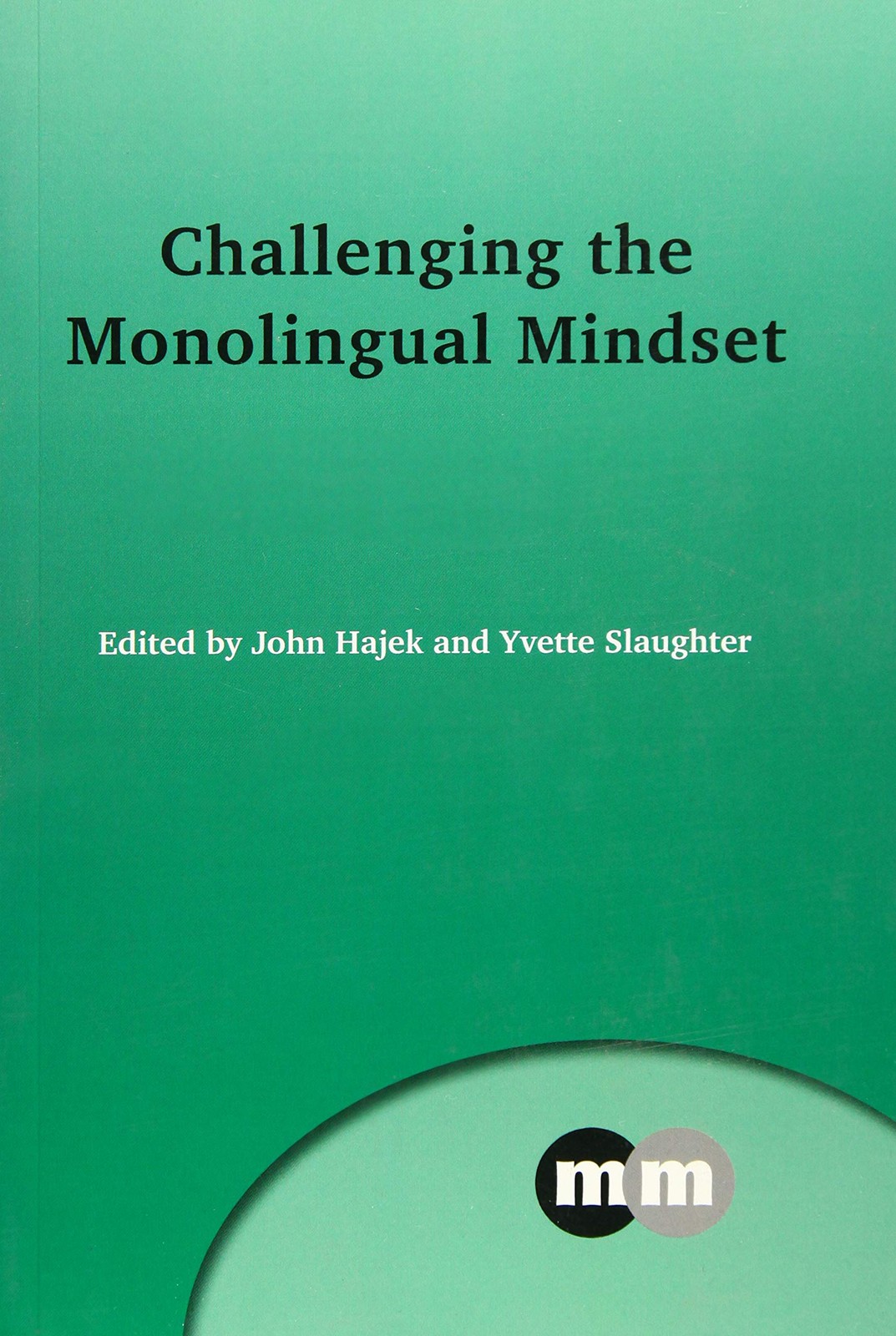 Challenging the Monolingual Mindset (Multilingual Matters, 156)