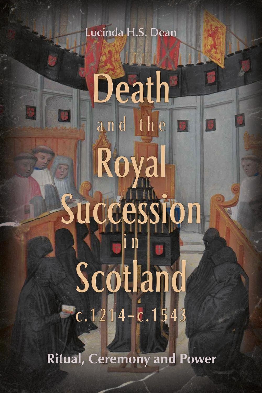 Death and the Royal Succession in Scotland, c.1214-c.1543: Ritual, Ceremony and