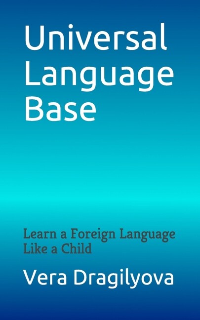 Universal Language Base: Learn A Foreign Language Like A Child