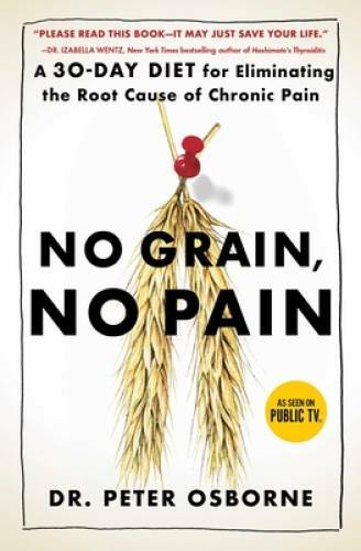 No Grain, No Pain: A 30-Day Diet for Eliminating the Root Cause of Chron – GOOD