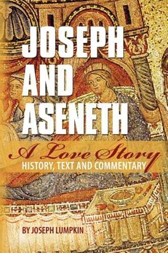 Joseph and Aseneth, A Love Story: History, Text, and Commentary by Lumpkin: New