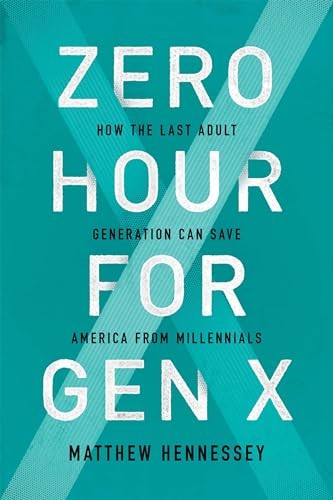 Zero Hour for Gen X: How the Last Adult Generation Can Save America from Mil…