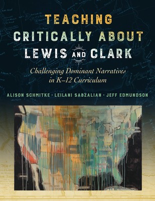 Teaching Critically About Lewis and Clark: Challenging Dominant Narratives in K