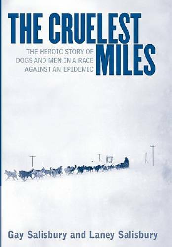 The Cruelest Miles: The Heroic Story of Dogs and Men in a Race Again – VERY GOOD