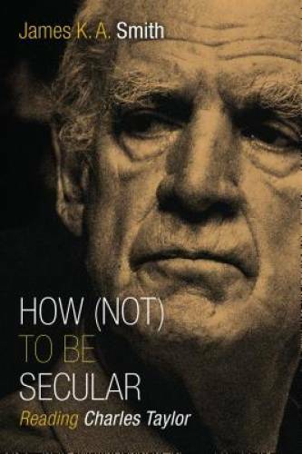 How (Not) to Be Secular: Reading Charles Taylor – Paperback – GOOD