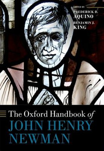 The Oxford Handbook of John Henry Newman by Frederick D. Aquino: New