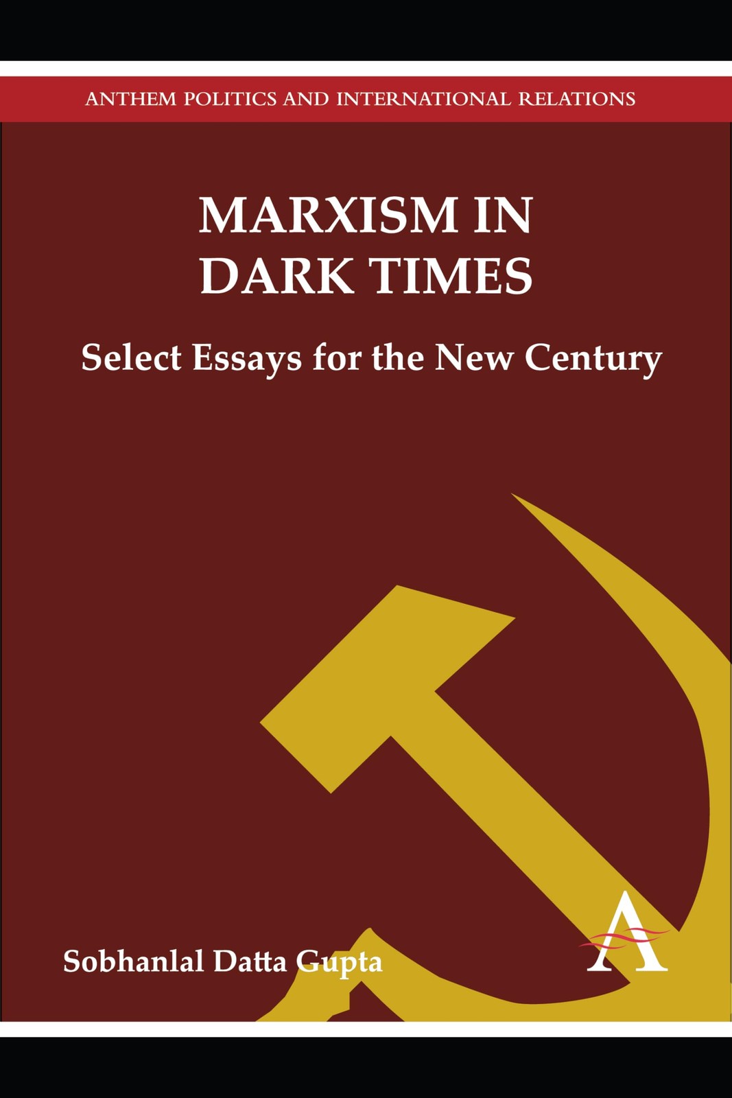 Marxism in Dark Times: Select Essays for the New Century (Anthem Press India)