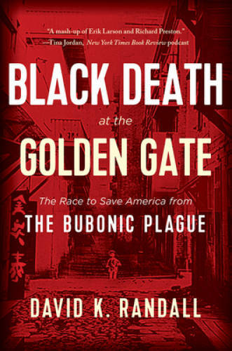 Black Death at the Golden Gate: The Race to Save America from the Bubonic – GOOD