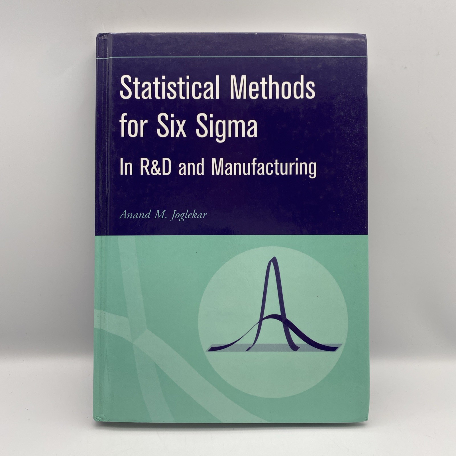 Statistical Methods for Six Sigma by Anand M. Joglekar In R&D and Manufacturing