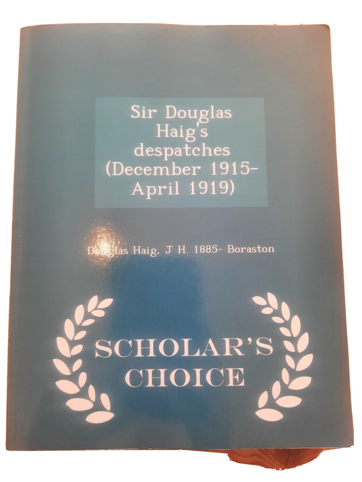 Sir Douglas Haig’s Despatches (December 1915-April 1919) by Douglas Haig