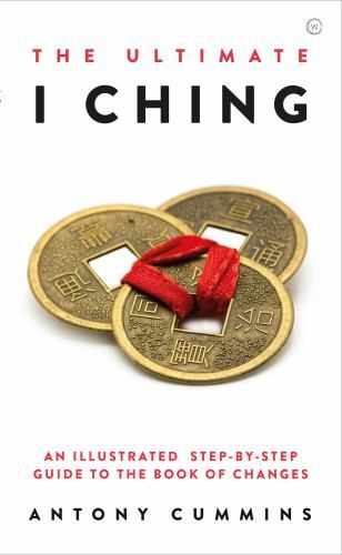 Ultimate I Ching : An Illustrated Step-By-Step Guide to the Book of Changes…