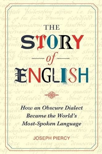 THE STORY OF ENGLISH: HOW AN OBSCURE DIALECT BECAME THE By Joseph Piercy **NEW**