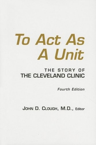 To Act As a Unit: The Story of the Cleveland Clinic