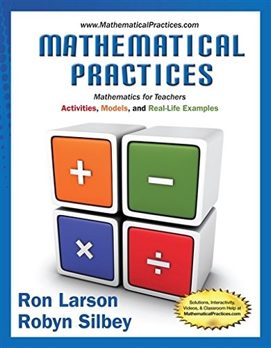 MATHEMATICAL PRACTICES, MATHEMATICS FOR TEACHERS: By Ron Larson & Robyn Silbey