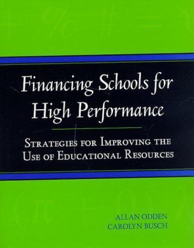 Financing Schools for High Performance: Strategies for Improving the Use of Edu