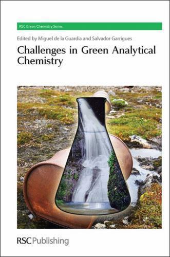 Challenges in Green Analytical Chemistry (Green Chemistry Series, Volume 13), ,