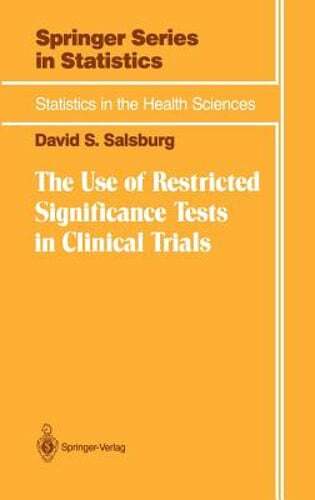 The Use of Restricted Significance Tests in Clinical Trials by David S Salsburg