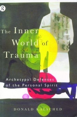 The Inner World of Trauma Archetypa…, Kalsched, Donal