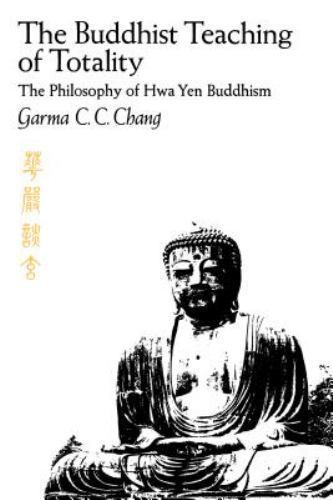 The Buddhist Teaching of Totality: The Philosophy of Hwa Yen Buddhism by Chang,