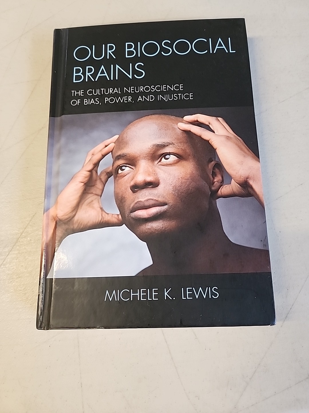 Our Biosocial Brains : The Cultural Neuroscience of Bias, Power, and…