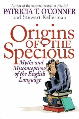 Origins of the Specious: Myths – Hardcover, by Patricia T. O’Conner; – Very Good