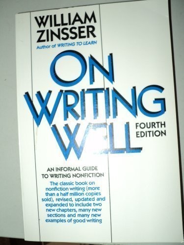 On Writing Well: An Informal Guide to Writing Nonfiction by Zinsser, William Kn