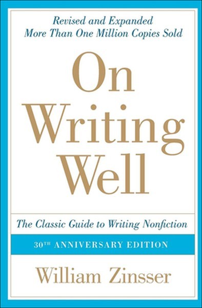 On Writing Well: The Classic Guide to Writing Nonfiction: The Classic Guide to W