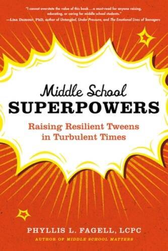 Middle School Superpowers: Raising Resilient Tweens in Turbulent Times – GOOD