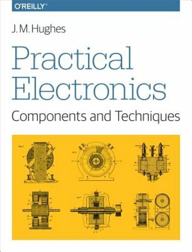 Practical Electronics: Components and Techniques by J Hughes: New