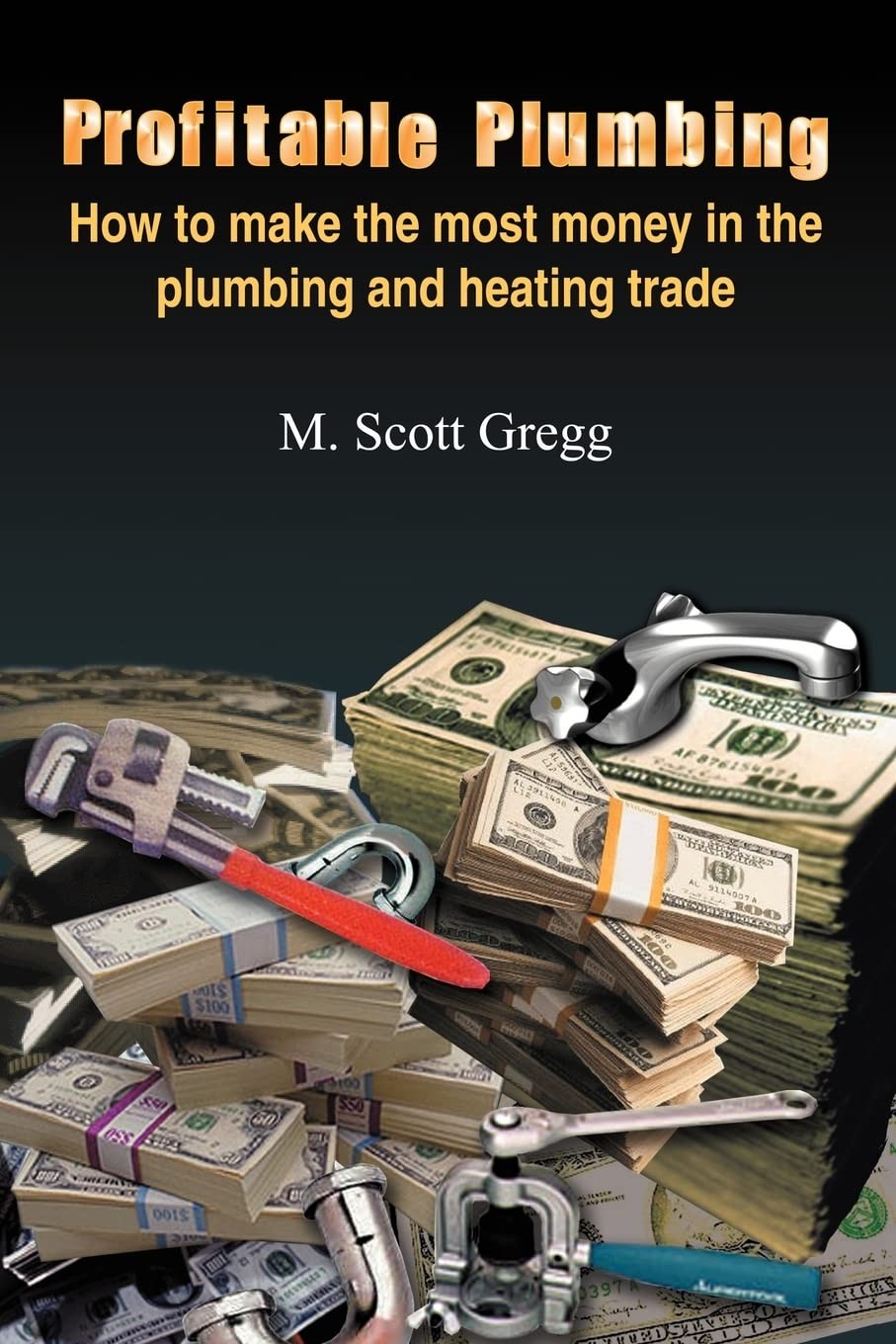 Profitable Plumbing: How to make the most money in the plumbing and heating …