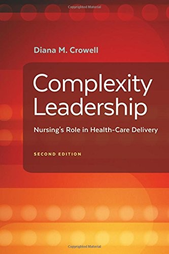 Complexity Leadership: Nursing’s Role in Health Care Delivery