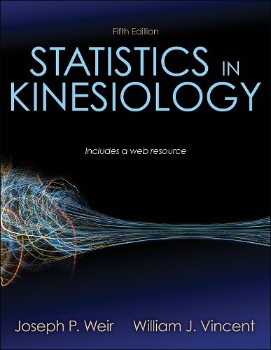 Statistics in Kinesiology by Joseph P. Weir, William J. Vincent – 9781492560715