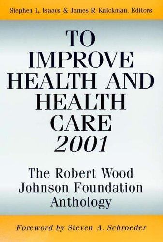 To Improve Health and Health Care 2001 : The Robert Wood Johnson Foundation A…