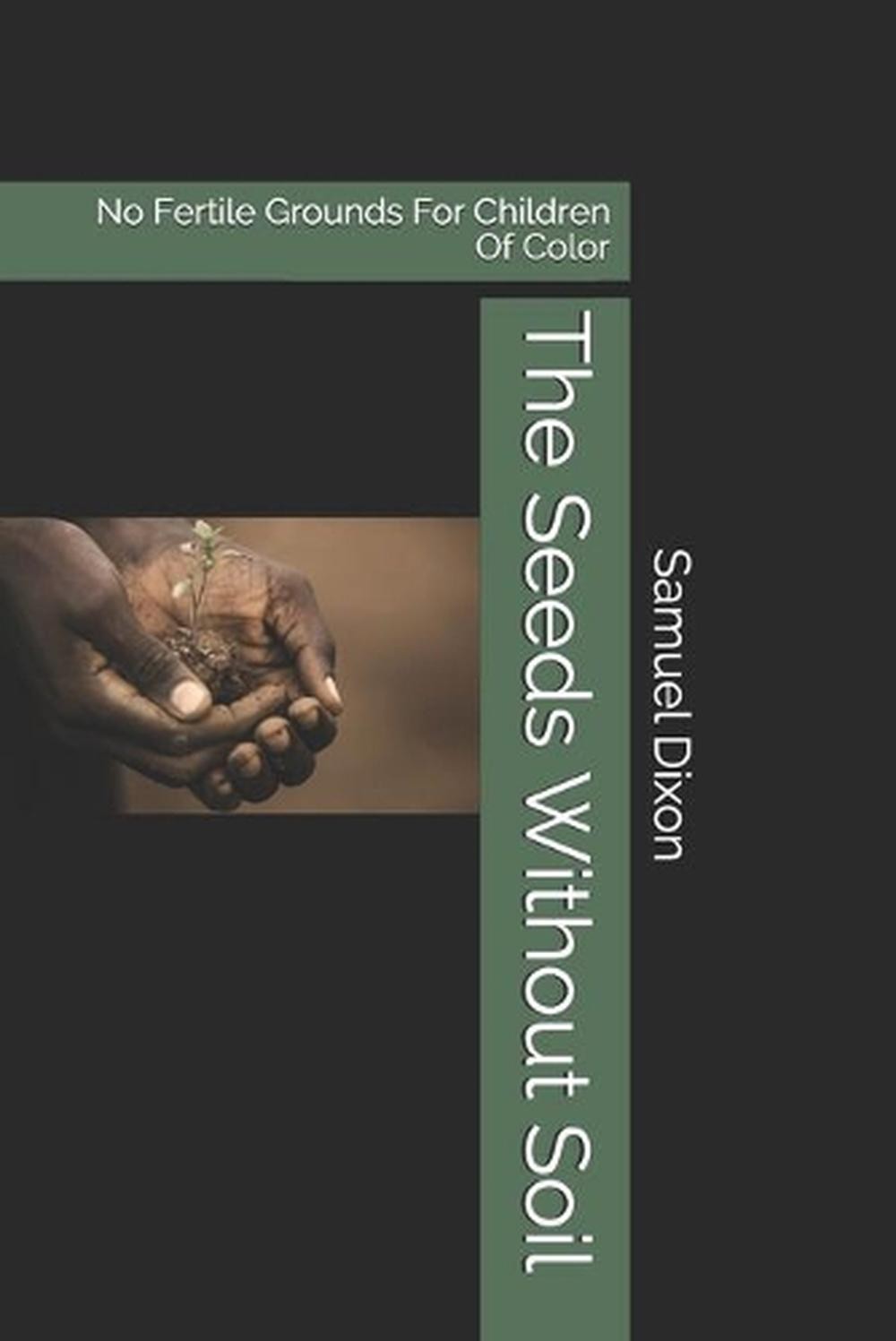 The Seeds Without Soil: No Fertile Grounds For Children Of Color by Samuel E. Di