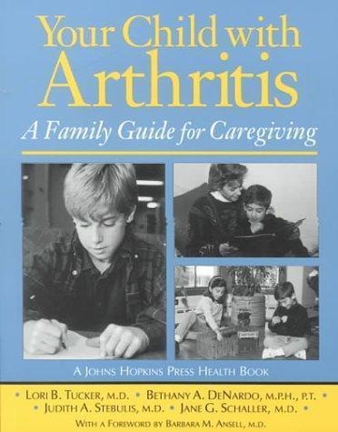 Johns Hopkins Press Health Bks.: Your Child with Arthritis : A Family Guide for