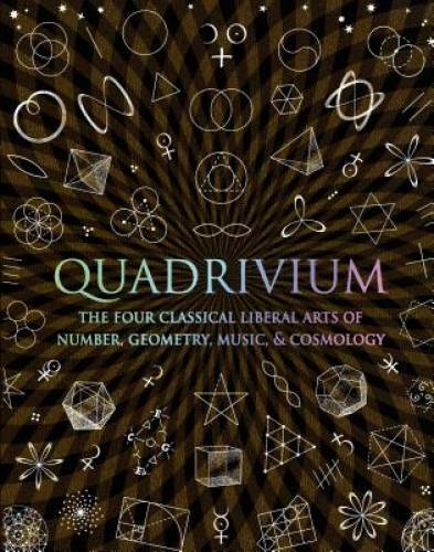 Quadrivium: The Four Classical Liberal Arts of Number, Geometry, Music, & – GOOD