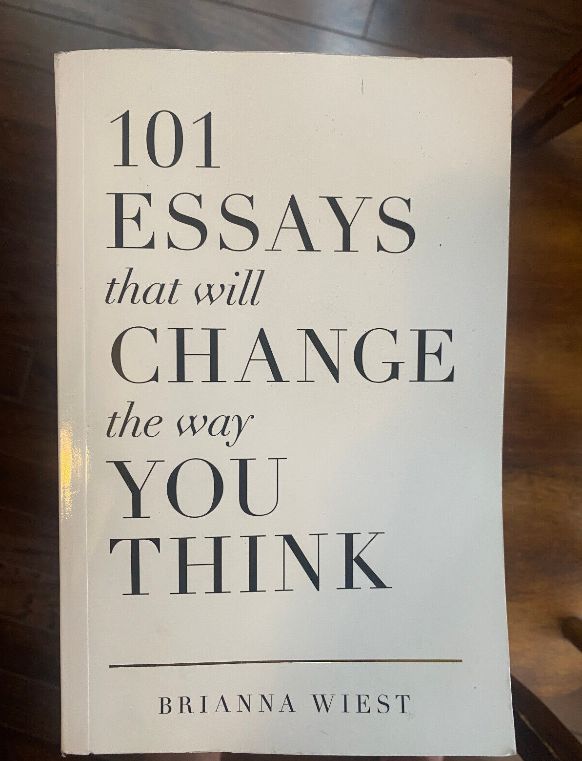 101 Essays That Will Change the Way You Think by Brianna Wiest