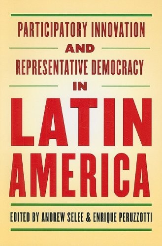 PARTICIPATORY INNOVATION AND REPRESENTATIVE DEMOCRACY IN By Andrew Selee