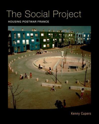The Social Project: Housing Postwar France, Cupers, Kenny, Good Book