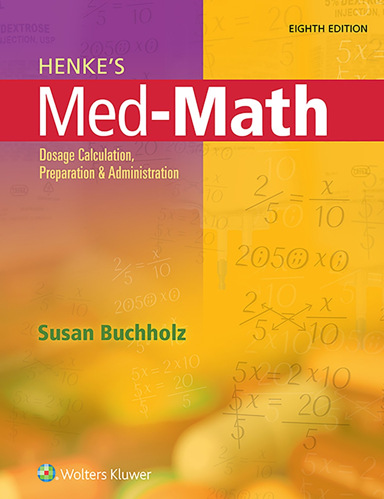 Henke’s Med-Math: Dosage Calculation, Preparation, and Administration