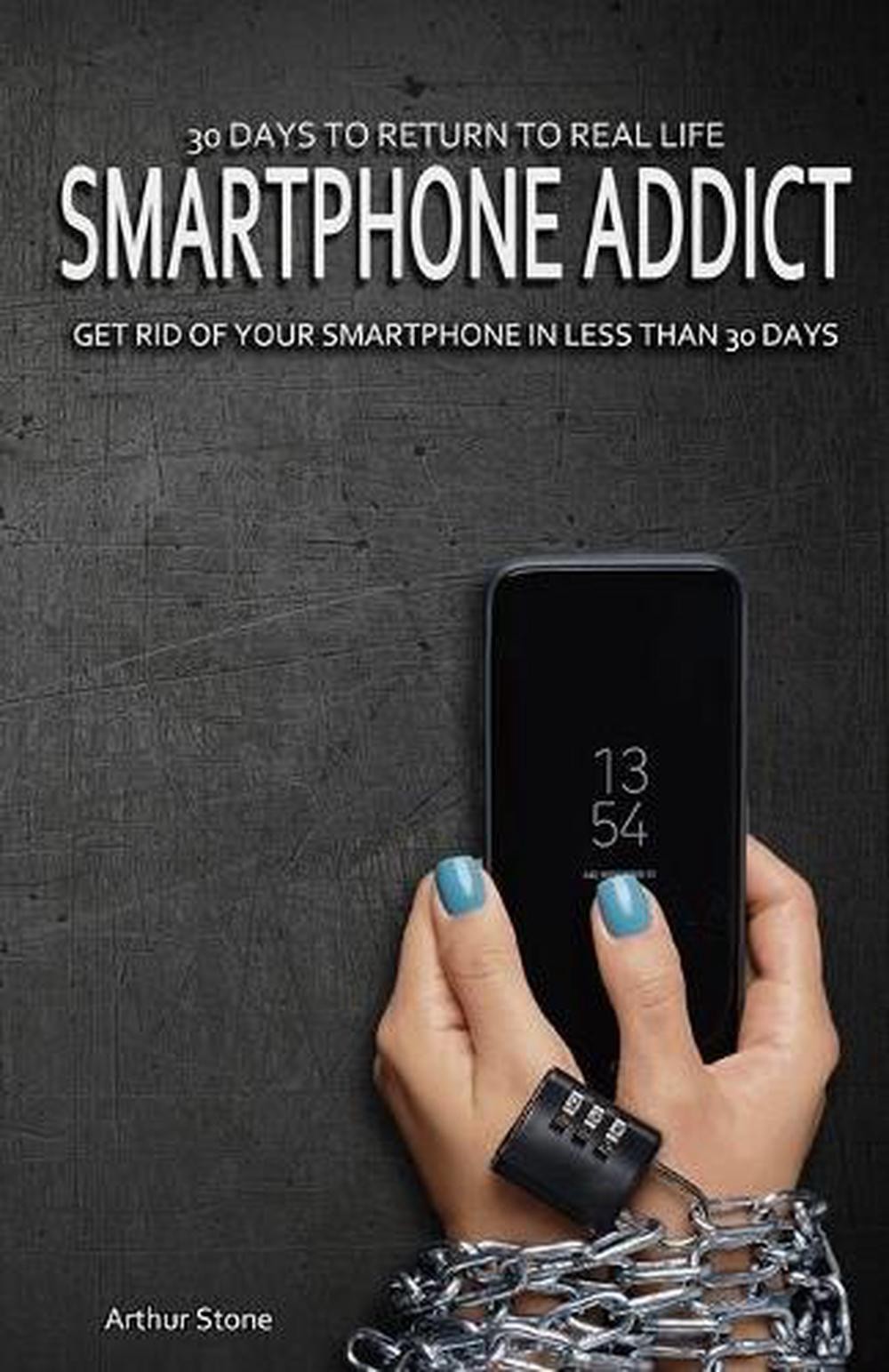 30 Days to Return to Real Life: Smartphone Addict: Get Rid of Your Smartphone in