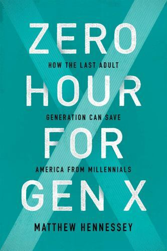 Zero Hour for Gen X: How the Last Adult Generation Can Save America from…