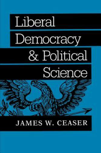 Liberal Democracy and Political Science (The Johns Hopkins Series in Constituti