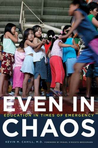 Even in Chaos: Education in Times of Emergency by Kevin M Cahill: New