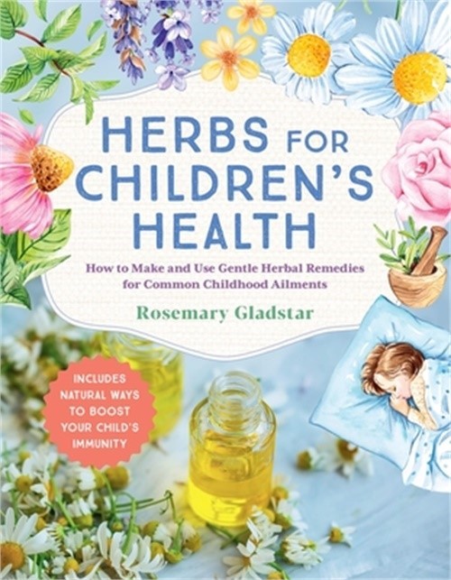 Herbs for Children’s Health, 3rd Edition: How to Make and Use Gentle Herbal Reme