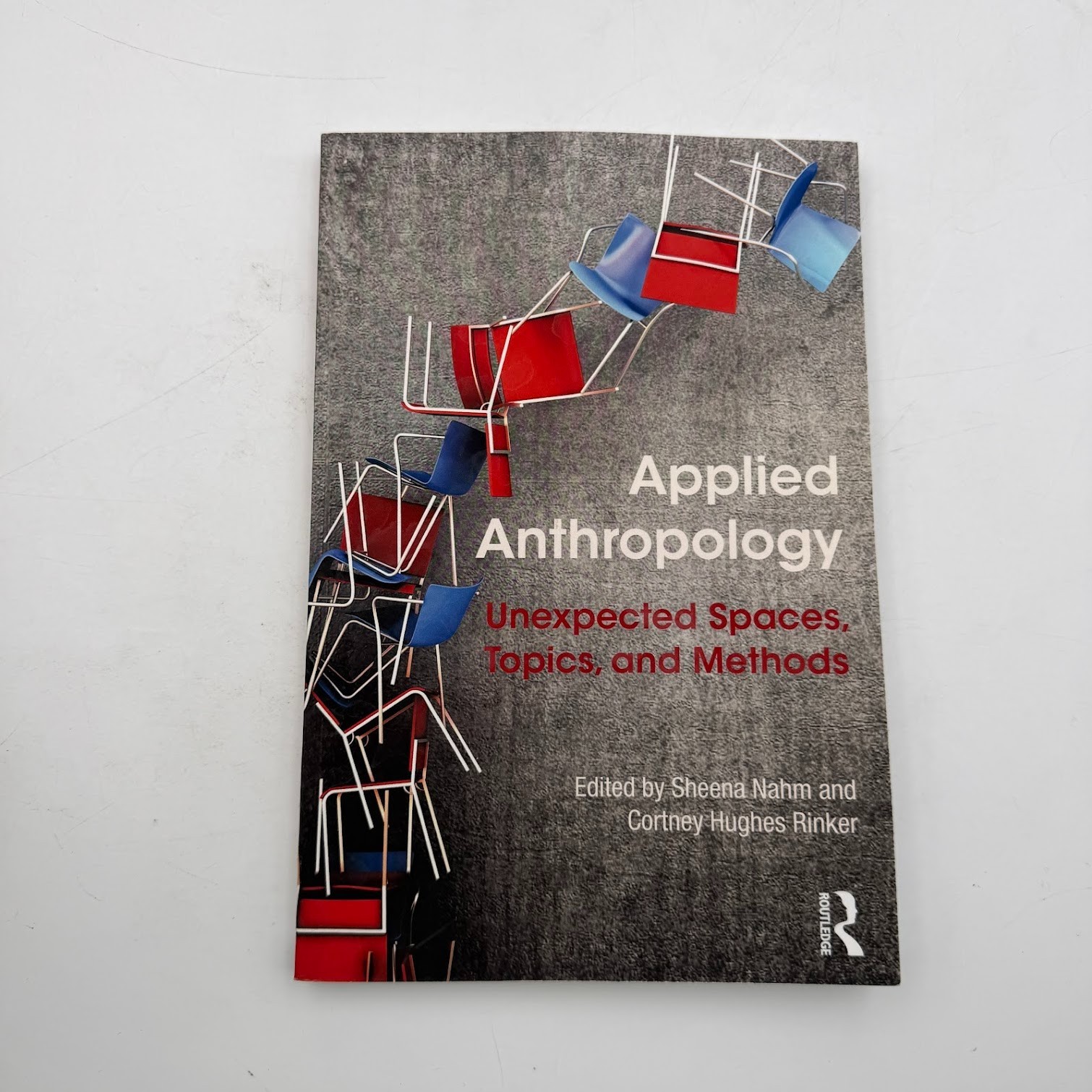 Applied Anthropology : Unexpected Spaces, Topics and Methods 1st Edition