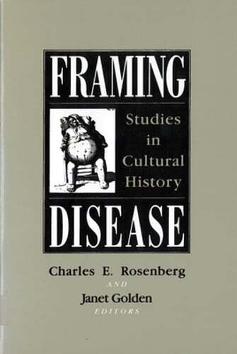 Framing Disease: Studies in Cultural History by Charles E Rosenberg: Used