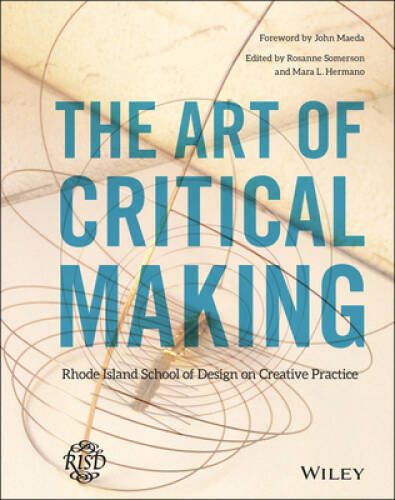 The Art of Critical Making: Rhode Island School of Design on Creative P – GOOD
